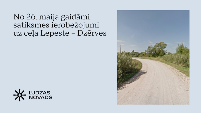 No 26. maija gaidāmi satiksmes ierobežojumi uz ceļa Lepeste – Dzērves