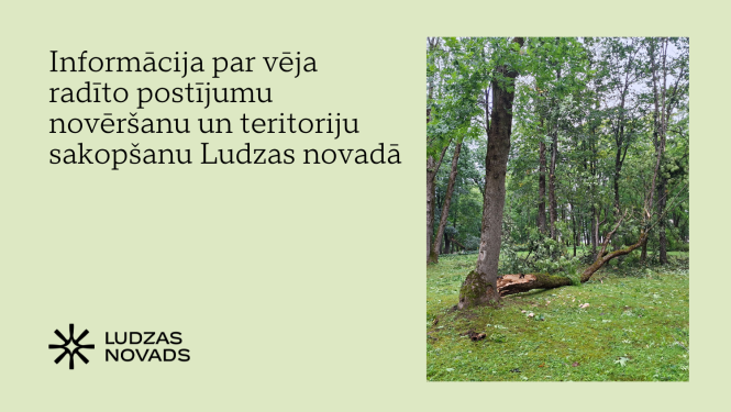 Informācija par vēja radīto postījumu novēršanu un teritoriju sakopšanu Ludzas novadā