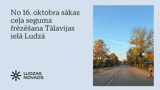 Autovadītāju un gājēju ievērībai: no 16. oktobra sākas ceļa seguma frēzēšana Tālavijas ielā Ludzā