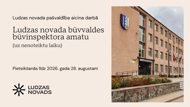 Ludzas novada pašvaldība aicina darbā Ludzas novada būvvaldes būvinspektoru