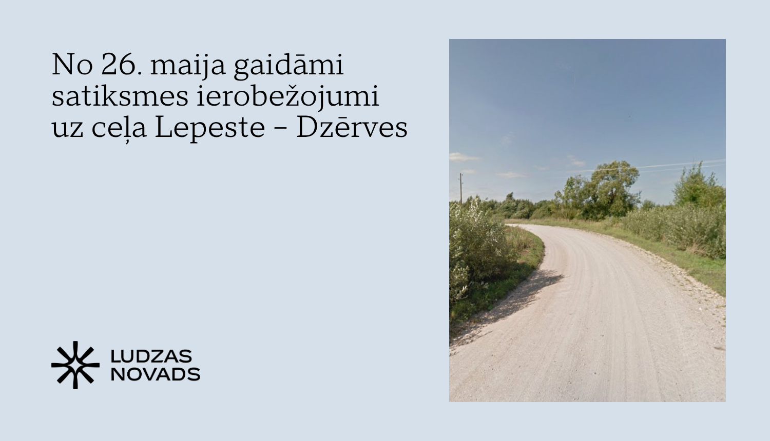 No 26. maija gaidāmi satiksmes ierobežojumi uz ceļa Lepeste – Dzērves