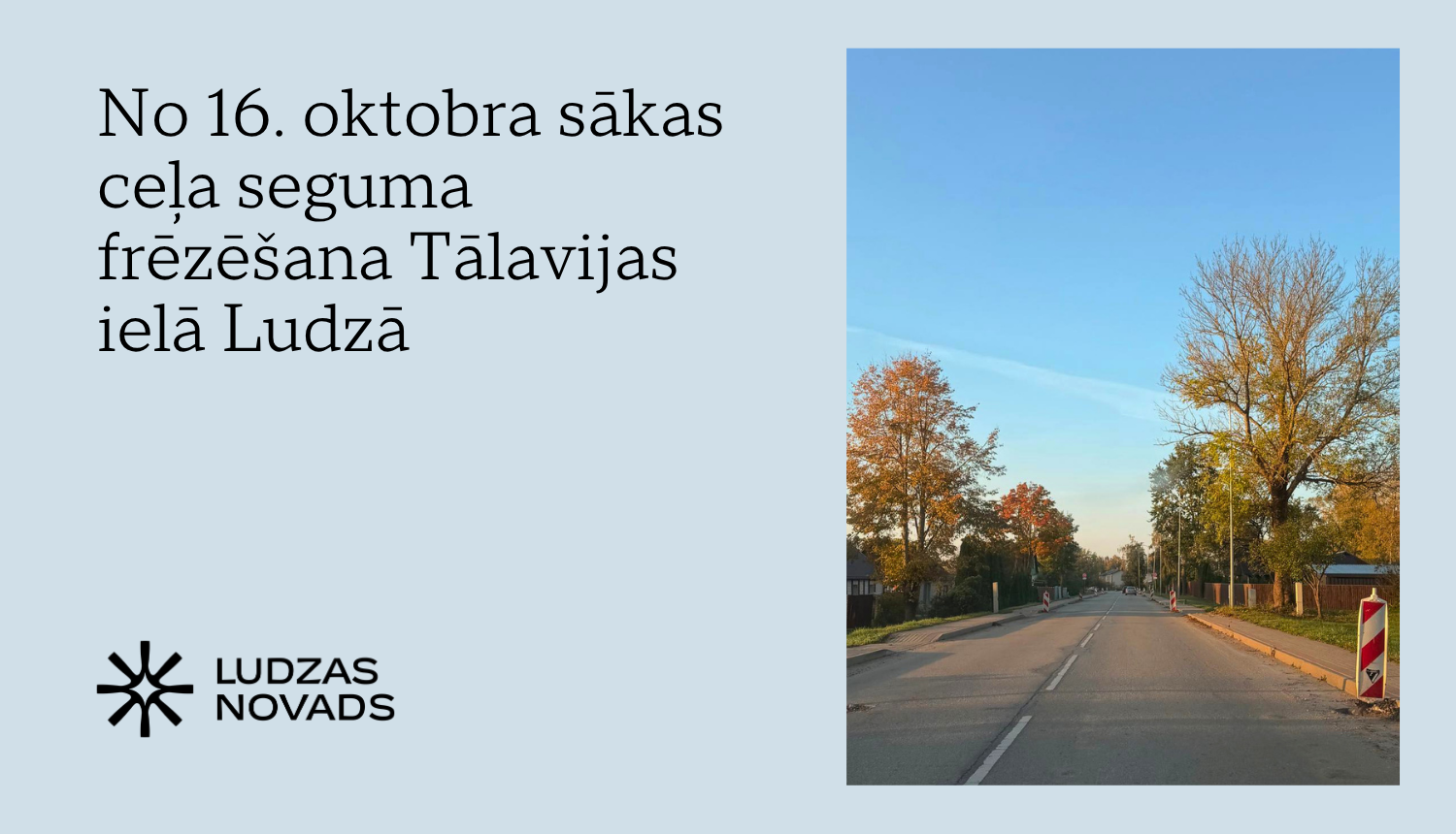 Autovadītāju un gājēju ievērībai: no 16. oktobra sākas ceļa seguma frēzēšana Tālavijas ielā Ludzā