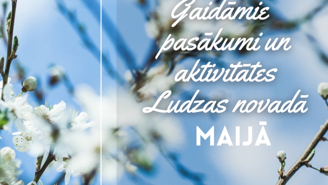 Kultūras pasākumi Ludzas novadā MAIJĀ