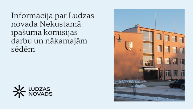 Informācija par Ludzas novada Nekustamā īpašuma komisijas darbu un nākamajām sēdēm