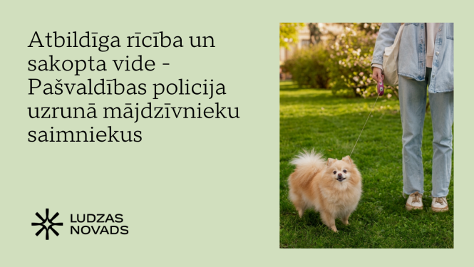 Atbildīga rīcība un sakopta vide - Pašvaldības policija uzrunā mājdzīvnieku saimniekus