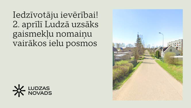 Iedzīvotāju ievērībai! 2. aprīlī Ludzā uzsāks gaismekļu nomaiņu vairākos ielu posmos