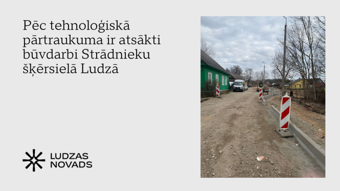 Pēc tehnoloģiskā pārtraukuma ir atsākti būvdarbi Strādnieku šķērsielā Ludzā