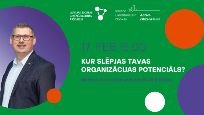 Meistarklase: “Kur slēpjas Tavas organizācijas potenciāls?”