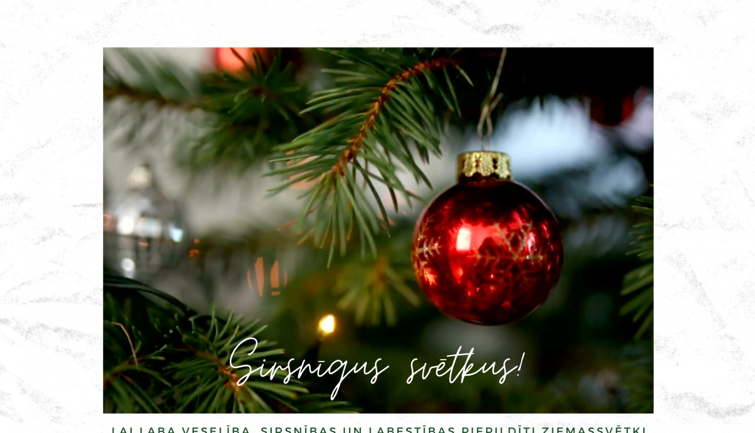 Sirsnīgi sveicieni Ziemassvētkos!