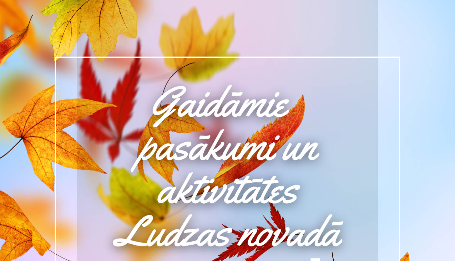 Kultūras pasākumi Ludzas novadā SEPTEMBRĪ