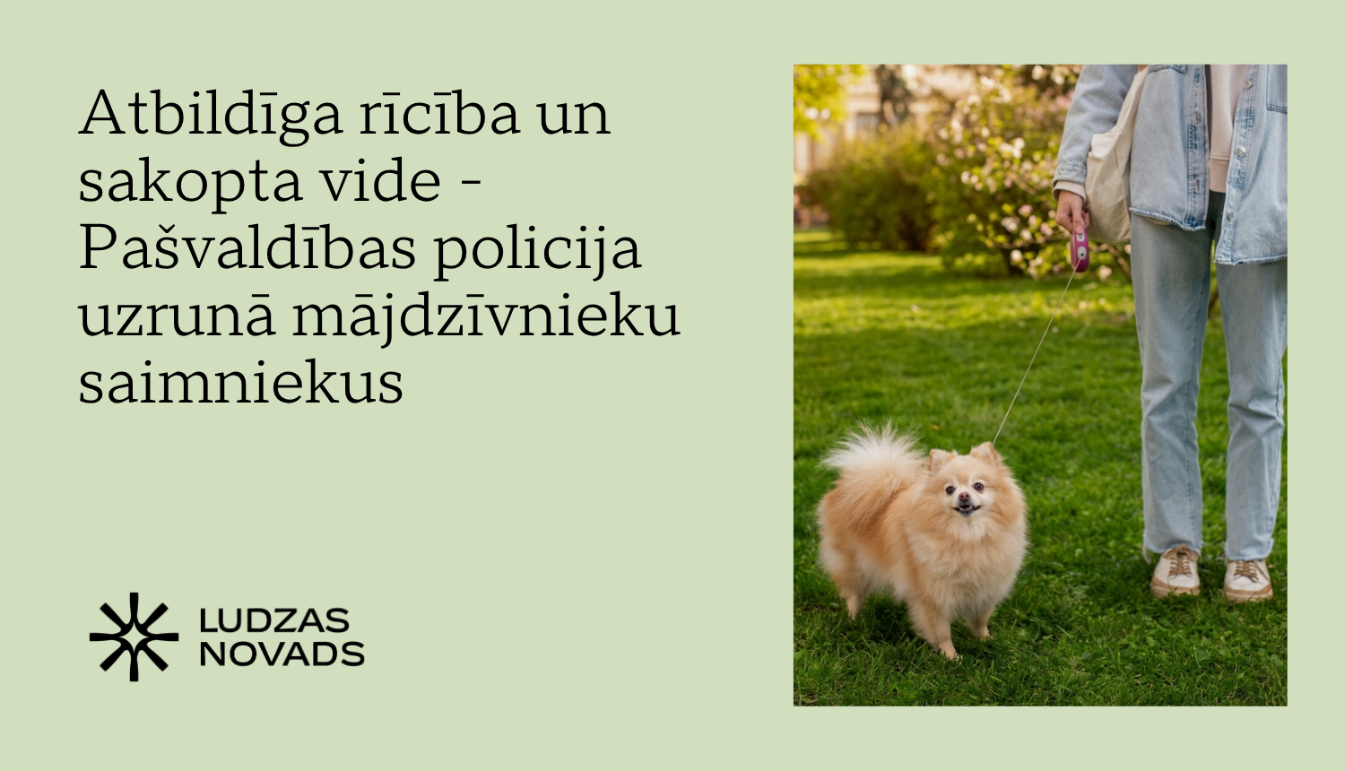 Atbildīga rīcība un sakopta vide - Pašvaldības policija uzrunā mājdzīvnieku saimniekus